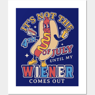 It's Not 4th of July Until My Wiener Comes Out Funny Hot Dog Posters and Art